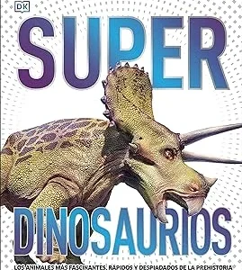 Superdinosaurios (Súper): Los animales más fascinantes, rápidos y despiadados de la prehistoria (Enciclopedia visual juvenil) Tapa dura – 11 noviembre 2021