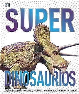 Superdinosaurios (Súper): Los animales más fascinantes, rápidos y despiadados de la prehistoria (Enciclopedia visual juvenil) Tapa dura – 11 noviembre 2021